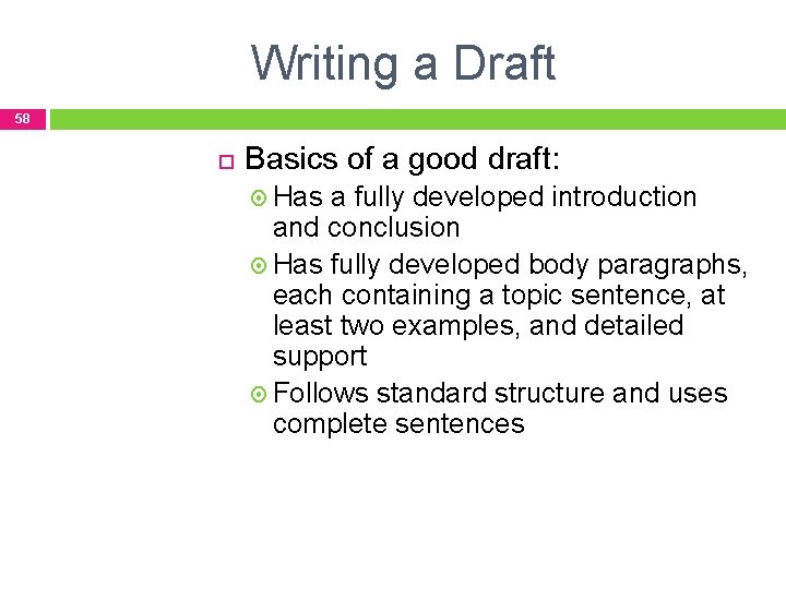Writing a Draft 58 Basics of a good draft: Has a fully developed introduction
