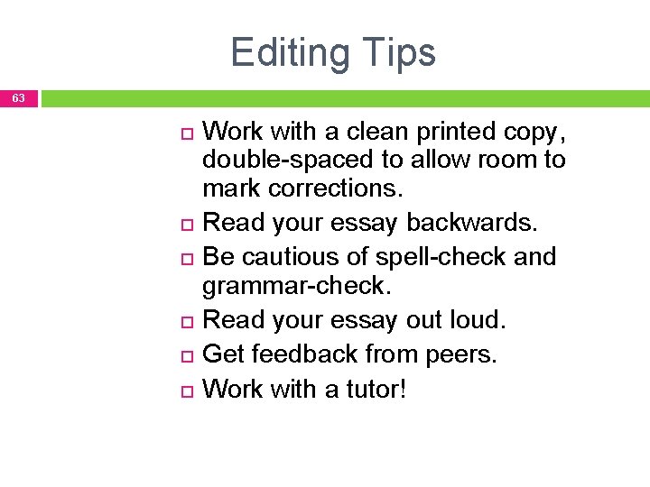 Editing Tips 63 Work with a clean printed copy, double-spaced to allow room to