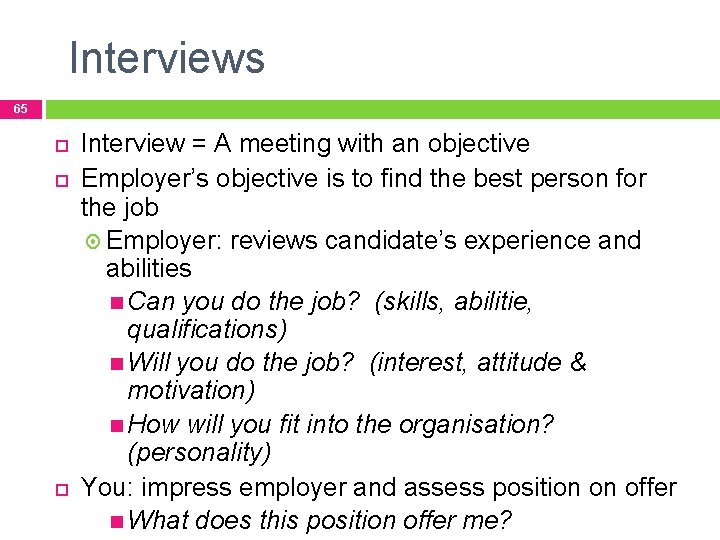 Interviews 65 Interview = A meeting with an objective Employer’s objective is to find