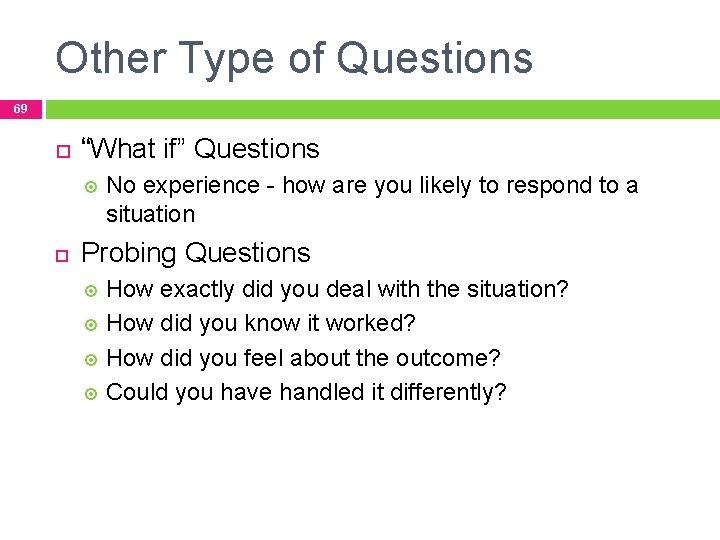 Other Type of Questions 69 “What if” Questions No experience - how are you