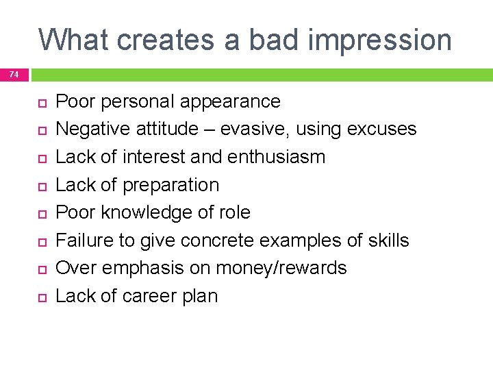 What creates a bad impression 74 Poor personal appearance Negative attitude – evasive, using