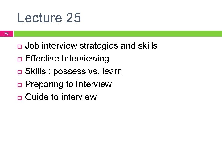 Lecture 25 75 Job interview strategies and skills Effective Interviewing Skills : possess vs.