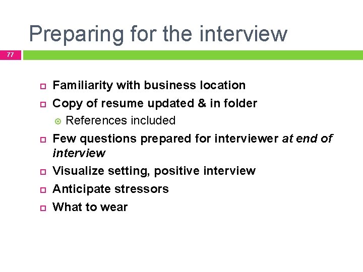 Preparing for the interview 77 Familiarity with business location Copy of resume updated &