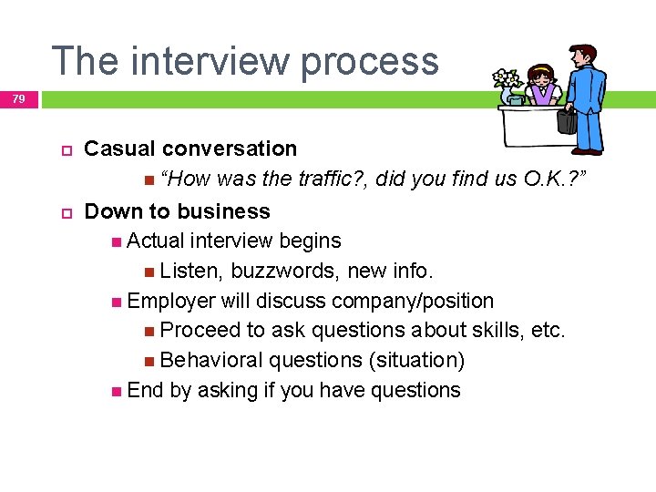 The interview process 79 Casual conversation “How was the traffic? , did you find