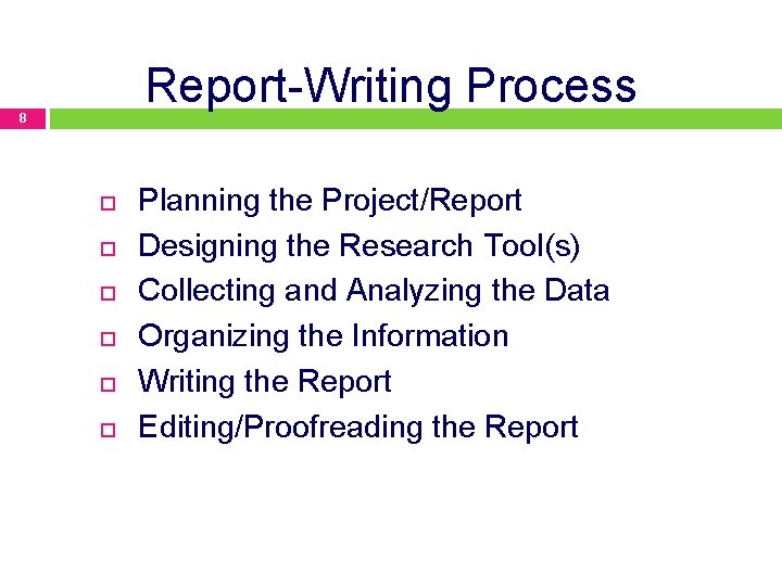 Report-Writing Process 8 Planning the Project/Report Designing the Research Tool(s) Collecting and Analyzing the