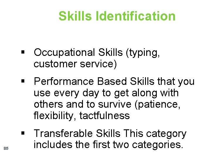 Skills Identification § Occupational Skills (typing, customer service) § Performance Based Skills that you