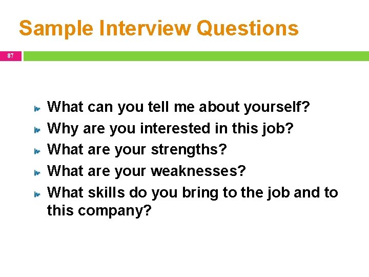 Sample Interview Questions 87 What can you tell me about yourself? Why are you