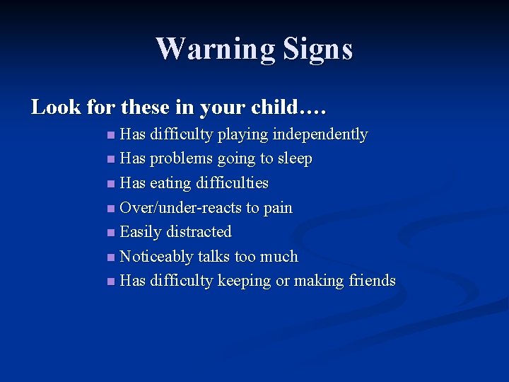 Warning Signs Look for these in your child…. n Has difficulty playing independently n