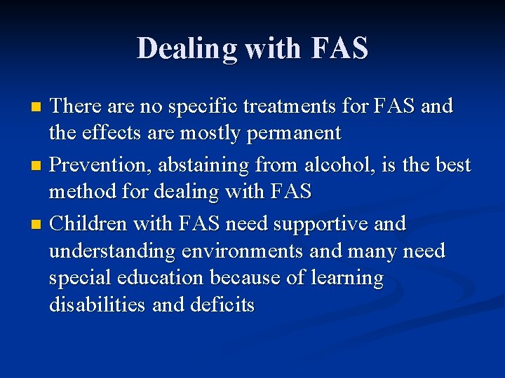 Dealing with FAS There are no specific treatments for FAS and the effects are