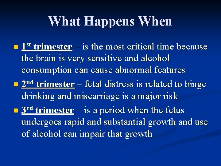 What Happens When 1 st trimester – is the most critical time because the