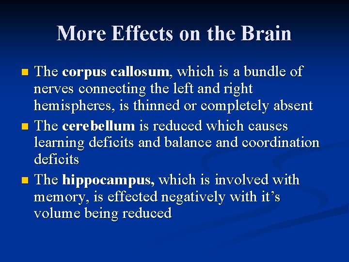 More Effects on the Brain The corpus callosum, which is a bundle of nerves