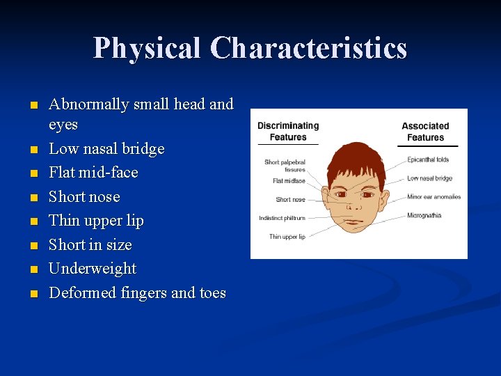 Physical Characteristics n n n n Abnormally small head and eyes Low nasal bridge