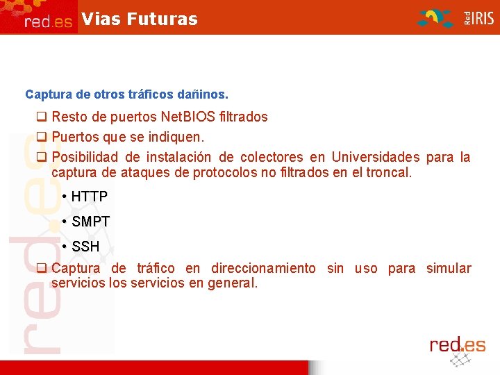 Vias Futuras Captura de otros tráficos dañinos. Resto de puertos Net. BIOS filtrados Puertos