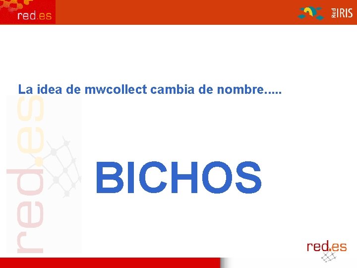 La idea de mwcollect cambia de nombre. . . BICHOS 