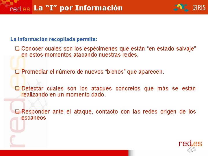La “I” por Información La información recopilada permite: Conocer cuales son los espécimenes que