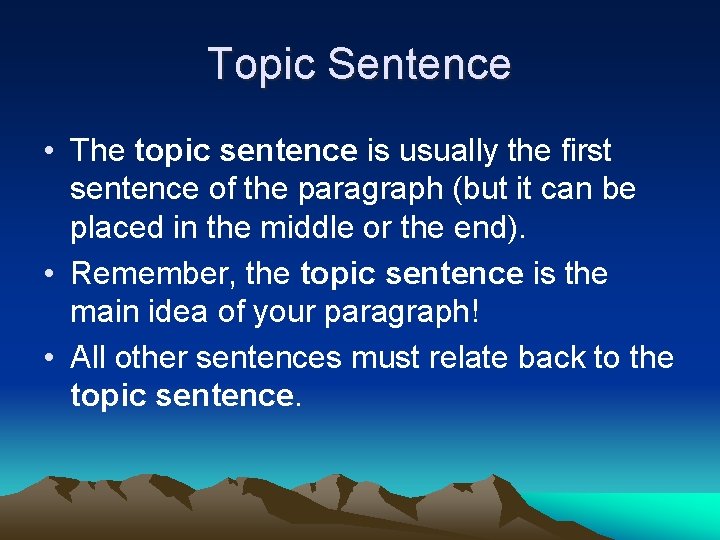 Topic Sentence • The topic sentence is usually the first sentence of the paragraph Topic Sentence • The topic sentence is usually the first sentence of the paragraph