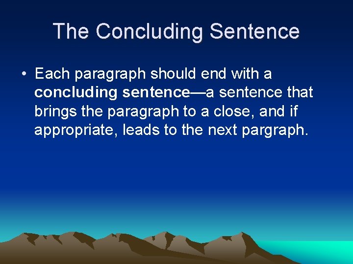 The Concluding Sentence • Each paragraph should end with a concluding sentence—a sentence that The Concluding Sentence • Each paragraph should end with a concluding sentence—a sentence that