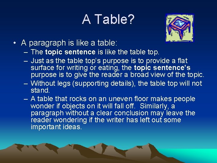 A Table? • A paragraph is like a table: – The topic sentence is A Table? • A paragraph is like a table: – The topic sentence is