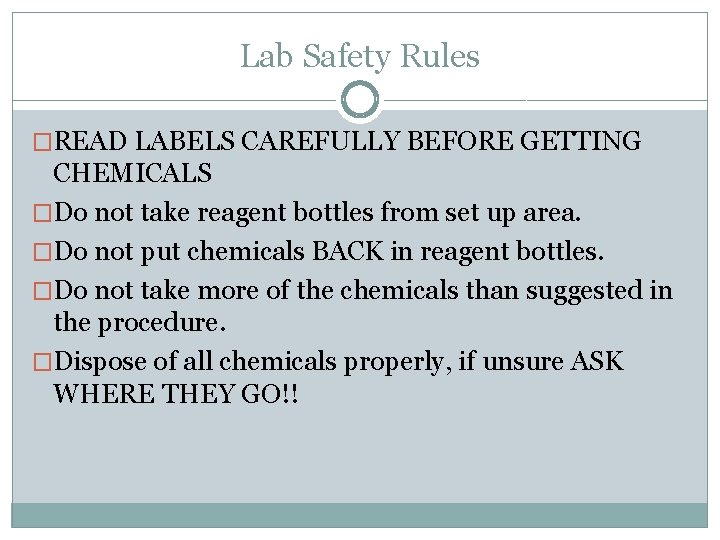 Lab Safety Rules �READ LABELS CAREFULLY BEFORE GETTING CHEMICALS �Do not take reagent bottles