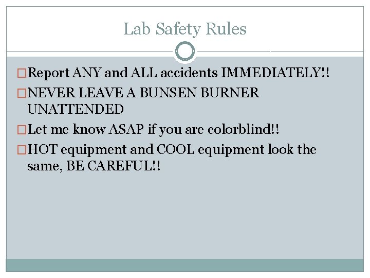 Lab Safety Rules �Report ANY and ALL accidents IMMEDIATELY!! �NEVER LEAVE A BUNSEN BURNER