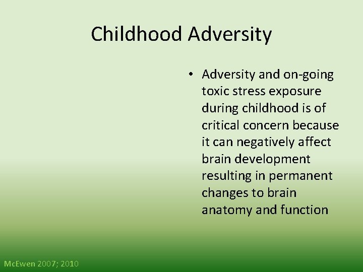 Childhood Adversity • Adversity and on-going toxic stress exposure during childhood is of critical