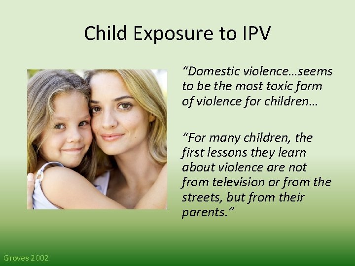 Child Exposure to IPV “Domestic violence…seems to be the most toxic form of violence