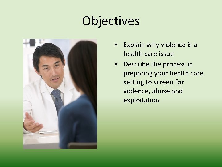 Objectives • Explain why violence is a health care issue • Describe the process