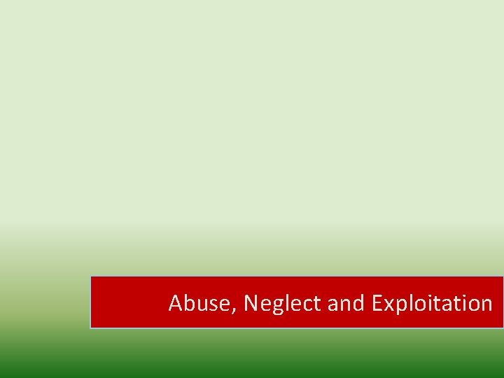 Abuse, Neglect and Exploitation 