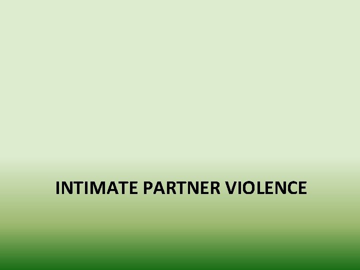 INTIMATE PARTNER VIOLENCE 