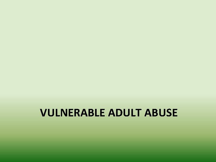 VULNERABLE ADULT ABUSE 