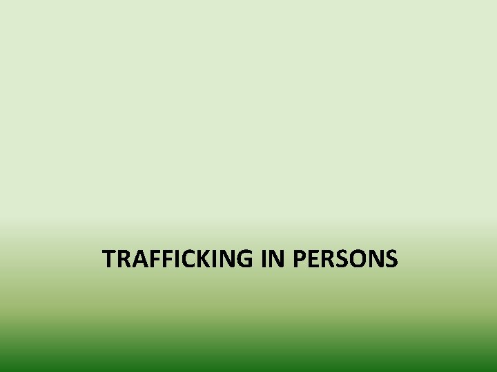 TRAFFICKING IN PERSONS 