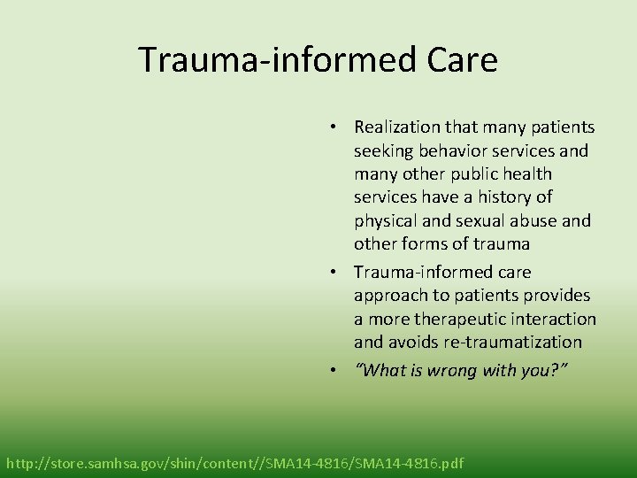 Trauma-informed Care • Realization that many patients seeking behavior services and many other public