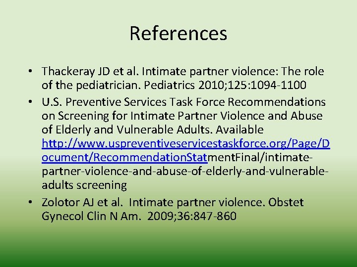 References • Thackeray JD et al. Intimate partner violence: The role of the pediatrician.