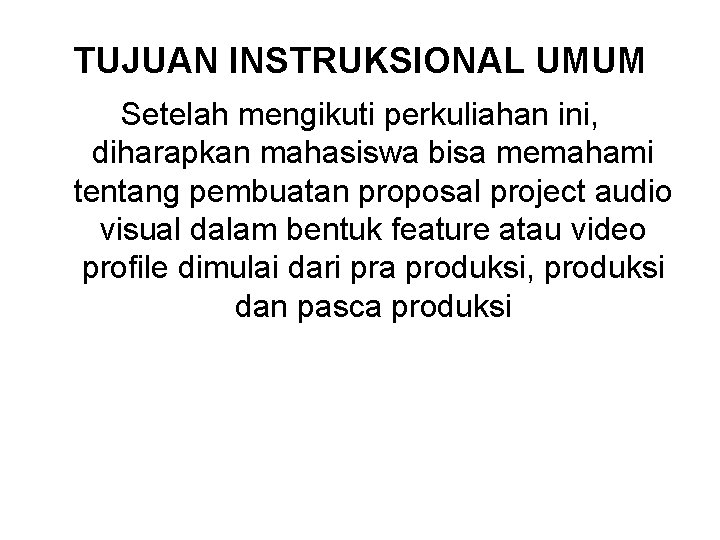 TUJUAN INSTRUKSIONAL UMUM Setelah mengikuti perkuliahan ini, diharapkan mahasiswa bisa memahami tentang pembuatan proposal