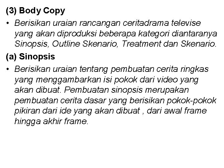 (3) Body Copy • Berisikan uraian rancangan ceritadrama televise yang akan diproduksi beberapa kategori