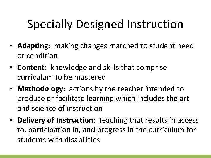 Specially Designed Instruction • Adapting: making changes matched to student need or condition •