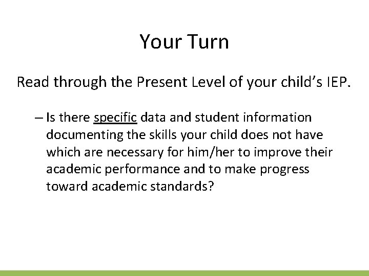 Your Turn Read through the Present Level of your child’s IEP. – Is there