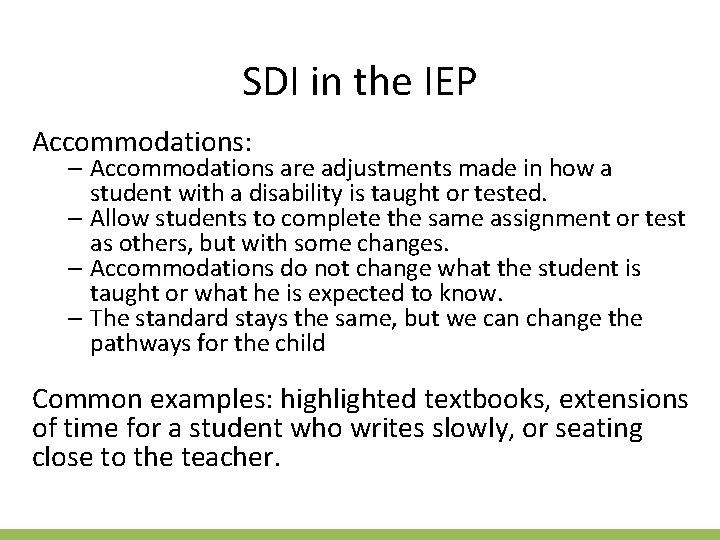 SDI in the IEP Accommodations: – Accommodations are adjustments made in how a student