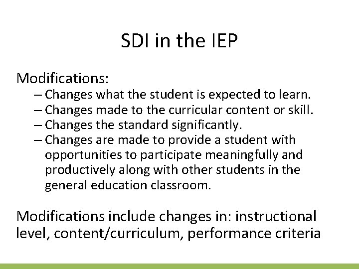 SDI in the IEP Modifications: – Changes what the student is expected to learn.