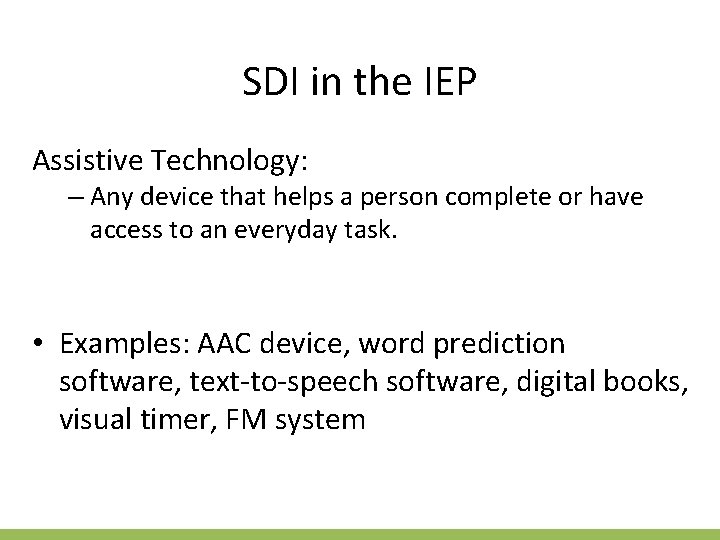 SDI in the IEP Assistive Technology: – Any device that helps a person complete