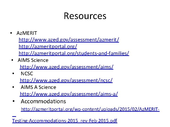 Resources • Az. MERIT http: //www. azed. gov/assessment/azmerit/ http: //azmeritportal. org/students-and-families/ • AIMS Science