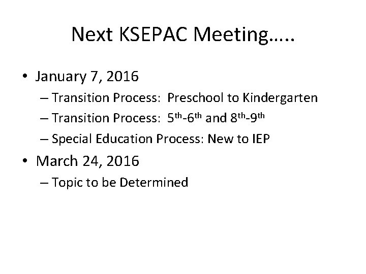 Next KSEPAC Meeting…. . • January 7, 2016 – Transition Process: Preschool to Kindergarten