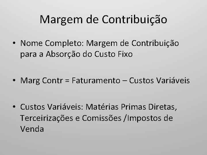 Margem de Contribuição • Nome Completo: Margem de Contribuição para a Absorção do Custo