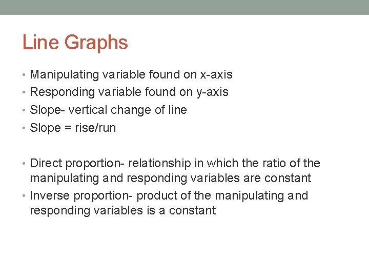 Line Graphs • Manipulating variable found on x-axis • Responding variable found on y-axis