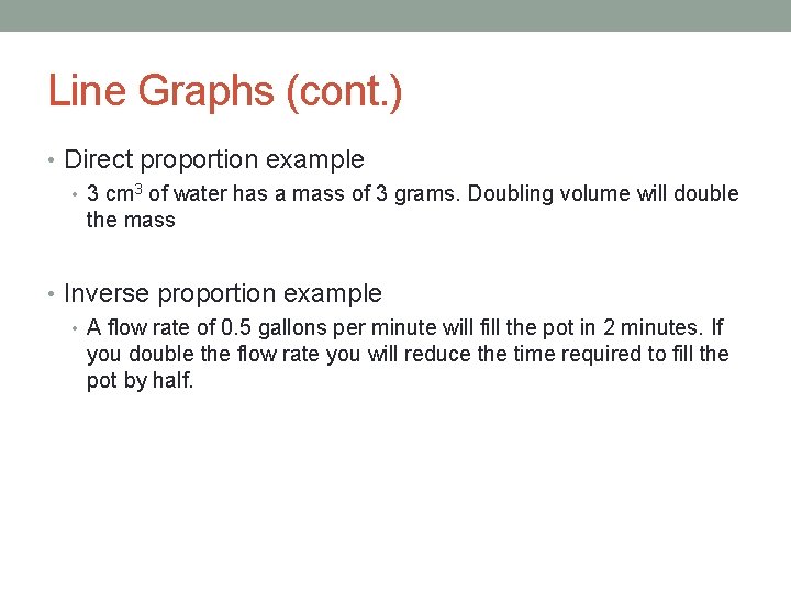 Line Graphs (cont. ) • Direct proportion example • 3 cm 3 of water