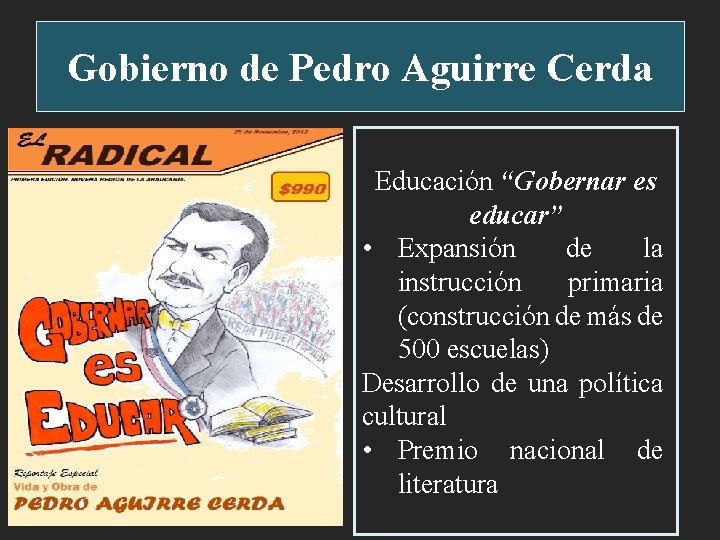 Gobierno de Pedro Aguirre Cerda Impulsó el proceso Educación “Gobernar es industrializador (CORFO)educar” •
