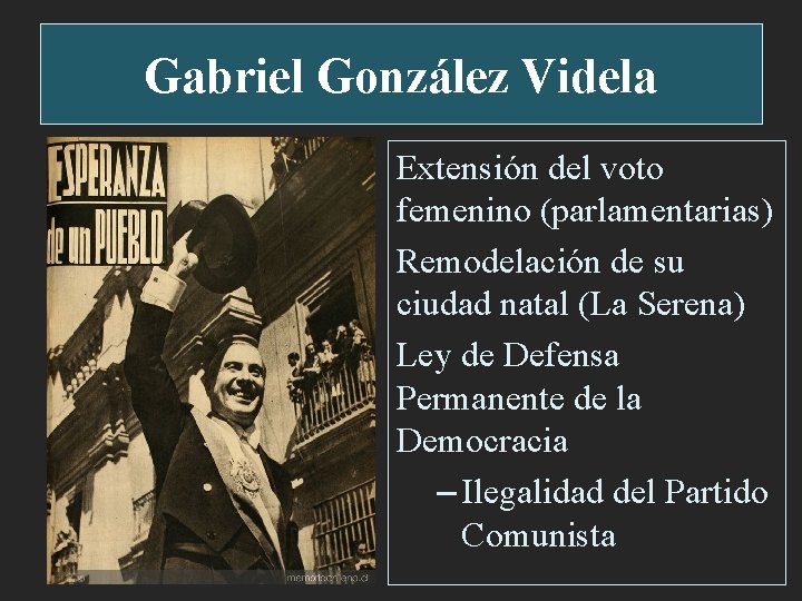 Gabriel González Videla Extensión del voto femenino (parlamentarias) Remodelación de su ciudad natal (La