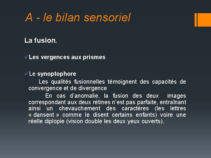 A - le bilan sensoriel La fusion. üLes vergences aux prismes üLe synoptophore Les