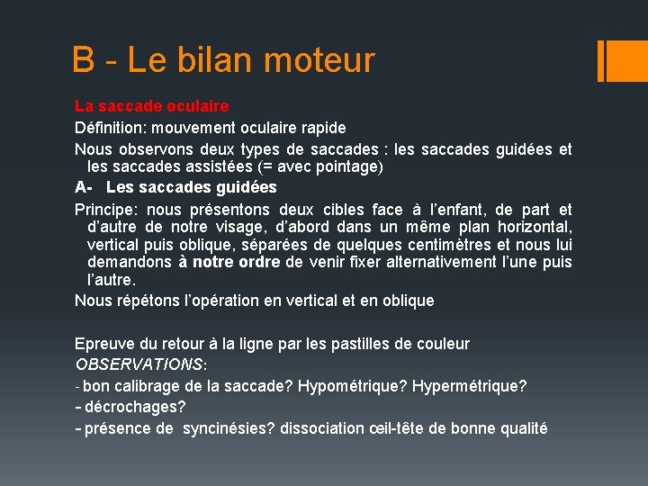 B - Le bilan moteur La saccade oculaire Définition: mouvement oculaire rapide Nous observons