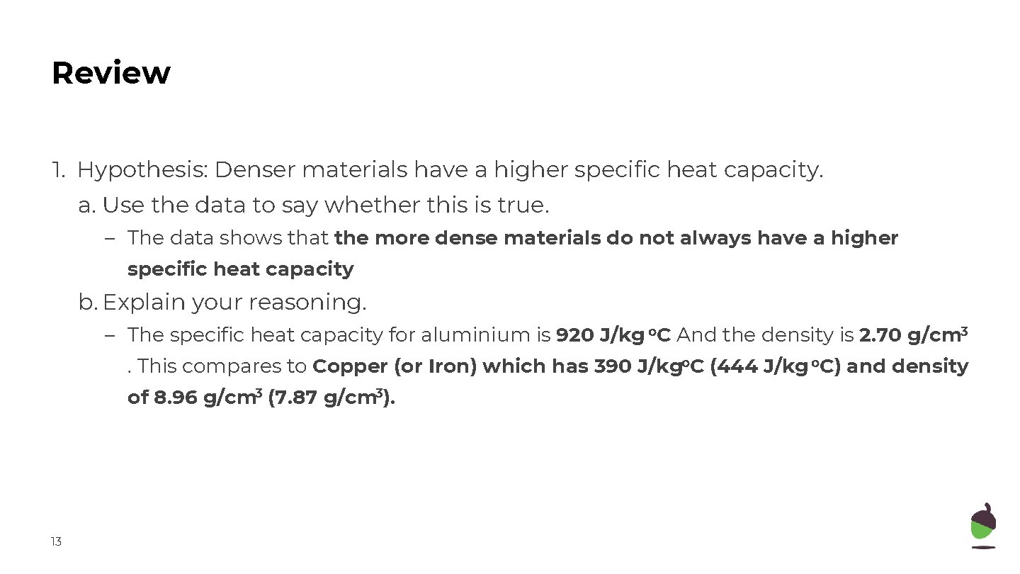 Review 1. Hypothesis: Denser materials have a higher specific heat capacity. a. Use the